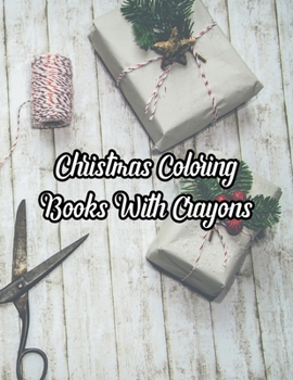Christmas Coloring Books With Crayons: Christmas Coloring Books With Crayons, Christmas Coloring Book. 50 Story Paper Pages. 8.5 in x 11 in Cover.