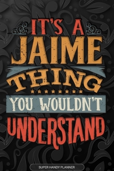Paperback It's A Jaime Thing You Wouldn't Understand: Jaime Name Planner With Notebook Journal Calendar Personal Goals Password Manager & Much More, Perfect Gif Book