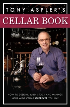 Hardcover Tony Aspler's Cellar Book: How to Design, Build, Stock and Manage Your Wine Cellar Wherever You Live Book