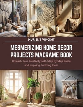Paperback Mesmerizing Home Decor Projects Macrame Book: Unleash Your Creativity with Step by Step Guide and Inspiring Knotting Ideas Book