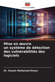 Mise en oeuvre un système de détection des vulnérabilités des logiciels (French Edition)