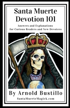 Paperback Santa Muerte Devotion 101: Answers and Explanations for Curious Readers and New Devotees Book