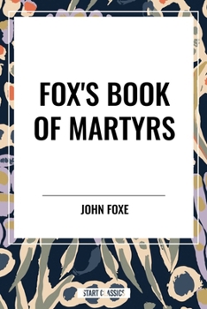 Fox's Book of Martyrs, Volume I
