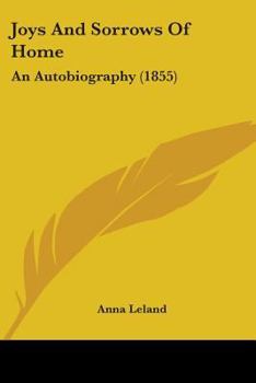 Paperback Joys And Sorrows Of Home: An Autobiography (1855) Book