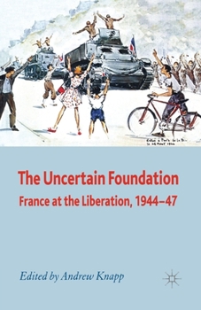 Paperback The Uncertain Foundation: France at the Liberation 1944-47 Book