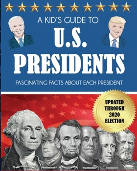 Paperback A Kid's Guide to U.S. Presidents: Fascinating Facts About Each President, Updated Through 2020 Election Book