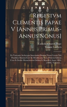 Hardcover Regestvm Clementis Papae V [annus Primus-annus Nonus]: Ex Vaticanis Archetypis Sanctissimi Domini Nostri Leonis Xiii Pontificis Maximi Ivssv Et Mvnifi [Latin] Book