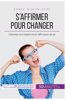 Paperback S'affirmer pour changer: Cheminer vers l'assertivité et l'affirmation de soi [French] Book