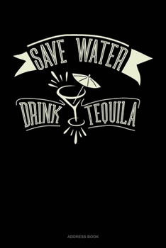 Save Water Drink Tequila: Address Book