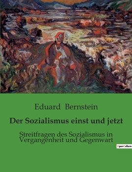Der Sozialismus einst und jetzt: Streitfragen des Sozialismus in Vergangenheit und Gegenwart