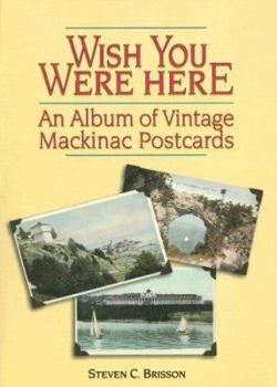 Paperback Wish You Were Here: An Album of Vintage Mackinac Postcards Book