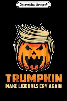 Composition Notebook: TRUMPKIN - Make Liberals Cry Again Funny Halloween  Journal/Notebook Blank Lined Ruled 6x9 100 Pages