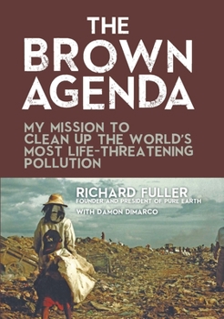 Hardcover The Brown Agenda: My Mission to Clean Up the World's Most Life-Threatening Pollution Book