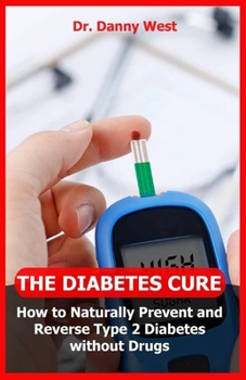 Paperback The Diabetes Cure: How to Naturally Prevent and Reverse Type 2 Diabetes without Drugs Book