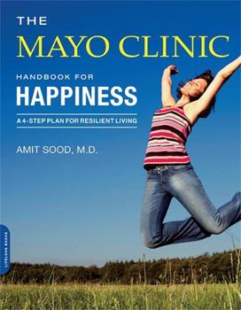 Paperback The Mayo Clinic Handbook for Happiness: A Four-Step Plan for Resilient Living Book