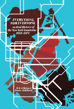 Paperback Everything for Everyone: An Oral History of the New York Commune, 2052-2072 Book