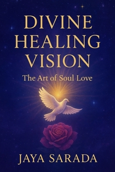 Divine Healing Vision: The Art of Soul Love