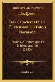 Paperback Des Caracteres Et De L'Extension Du Patois Normand: Etude De Phonetique Et D'Ethnographie (1883) [French] Book