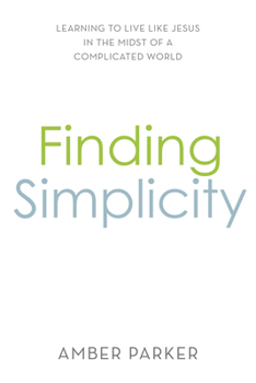 Paperback Finding Simplicity: Learning to Live Like Jesus in the Midst of a Complicated World Book