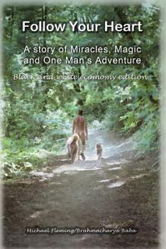 Paperback Follow Your Heart - BW: A story of miracles, magic and one mans adventure Book