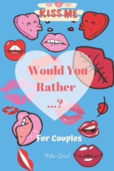 Paperback Would You Rather For Couples Kiss Me: Cute, Thought Provoking and Funny Questions and Conversation Icebreaker for Couples. Hot and Sexy Edition to Dee Book
