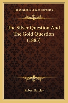 Paperback The Silver Question And The Gold Question (1885) Book