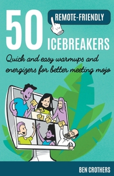 Paperback 50 Remote-Friendly Icebreakers: Quick and Easy Warmups and Energizers for Better Meeting Mojo Book