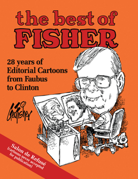 Paperback The Best of Fisher: 28 Years of Editorial Cartoons from Faubus to Clinton Book
