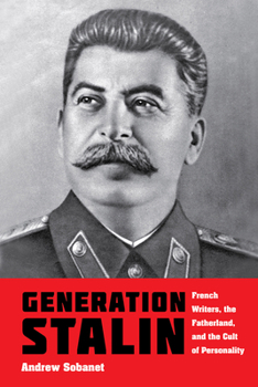 Paperback Generation Stalin: French Writers, the Fatherland, and the Cult of Personality Book