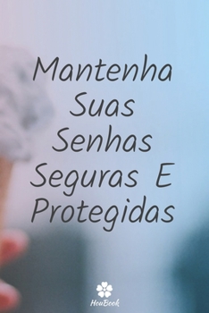 Mantenha Suas Senhas Seguras E Protegidas: Um notebook perfeito para proteger todos os seus nomes de usuário e senhas (Portuguese Edition)