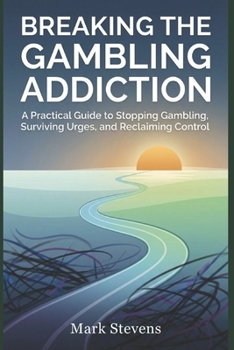 Paperback Breaking the Gambling Addiction: A Practical Guide to Stopping Gambling, Surviving Urges, and Reclaiming Control Book