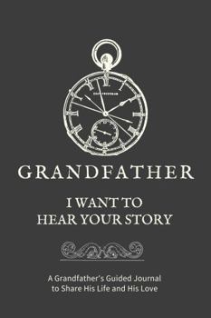 Paperback Grandfather, I Want to Hear Your Story: A Grandfather's Guided Journal to Share His Life and His Love (Pocket Watch Cover) Book