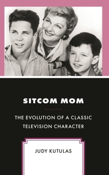 Hardcover Sitcom Mom: The Evolution of a Classic Television Character Book