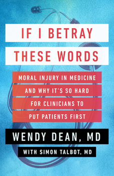 Hardcover If I Betray These Words: Moral Injury in Medicine and Why It's So Hard for Clinicians to Put Patients First Book