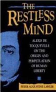 Paperback The Restless Mind: Alexis de Tocqueville on the Origin and Perpetuation of Human Liberty Book