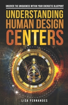 Paperback Understanding Human Design Centers: Uncover the Uniqueness Within Your Energetic Blueprint Book