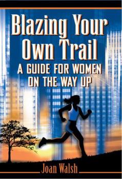 Hardcover Blazing Your Own Trail, A Guide for Women on the Way Up Book