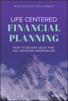 Hardcover Life Centered Financial Planning: How to Deliver Value That Will Never Be Undervalued Book