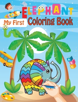 Paperback My First Elephant Coloring Book: Animals Coloring Book For Kids Book