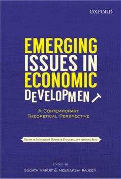 Emerging Issues in Economic Development: A Contemporary Theoretical Perspective: Essays in Honour of Dipankar DasGupta and Amitava Bose