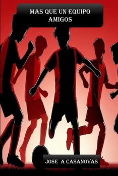 MAS QUE UN EQUIPO AMIGOS (Spanish Edition)