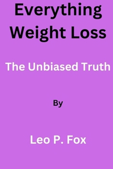 Everything Weight Loss: The Unbiased Truth