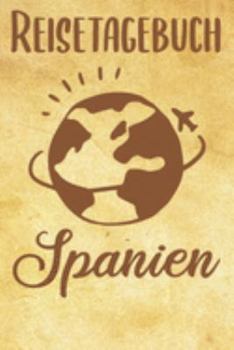 Paperback Reisetagebuch Spanien: Reisebuch- Reise Tagebuch A5, Reisejournal f?r Reisende [German] Book