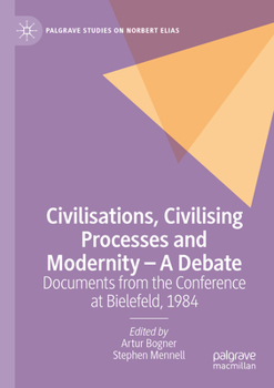 Paperback Civilisations, Civilising Processes and Modernity - A Debate: Documents from the Conference at Bielefeld, 1984 Book