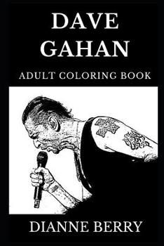 Paperback Dave Gahan Adult Coloring Book: Legendary Industrial Rock Pioneer and Famous Mastermind behind Depeche Mode, Iconic Electronica Artist and Cultural St Book