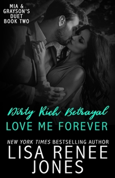 Dirty Rich Betrayal: Love Me Forever: (Mia and Grayson duet book two) - Book #8 of the Dirty Rich