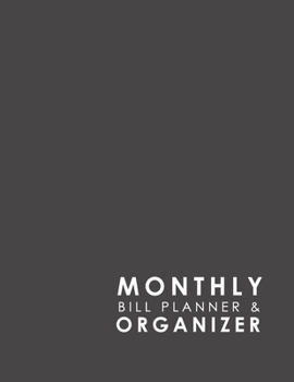Monthly Bill Planner & Organizer: Bill Pay Tracker, Household Bill Payer Planner, Budgeting Worksheets, Monthly Personal Organizer For Bills, Minimalist Grey Cover (Volume 17)