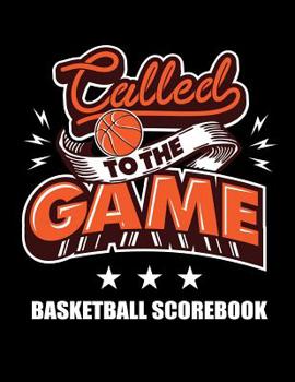 Called To The Game Basketball Scorebook: Scoresheets For Coaches