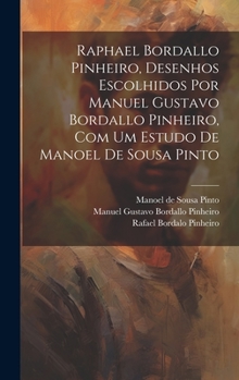 Hardcover Raphael Bordallo Pinheiro, desenhos escolhidos por Manuel Gustavo Bordallo Pinheiro, com um estudo de Manoel de Sousa Pinto [Portuguese] Book