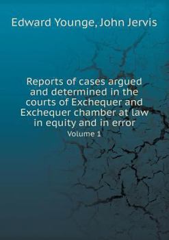 Paperback Reports of cases argued and determined in the courts of Exchequer and Exchequer chamber at law in equity and in error Volume 1 Book